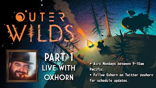 Oxhorn Plays Outer Wilds  Part 1 [upl. by Lassiter283]