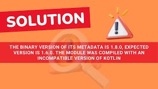 metadata is 180 expected version is 160 module compiled with an incompatible version of Kotlin [upl. by Khoury]