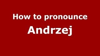 How to pronounce Andrzej PolishPoland  PronounceNamescom [upl. by Wolf]