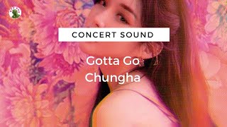 CONCERT SOUND CHUNGHA  Gotta Go [upl. by Kinch646]