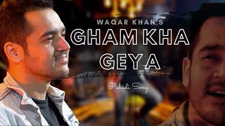 Gham Kha Geya  Pahadi Song  Waqar Khan  Eid Song 2020 [upl. by Barnabe691]