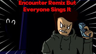 quotEncounterquot Remix but Everyone Sings It Friday Night Funkin  quotEncounterquot Remix BETADCIU [upl. by Inalej]