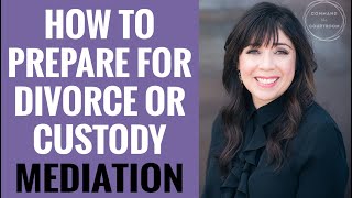 How to Prepare for Divorce Mediation or Child Custody Mediation [upl. by Htennaj25]