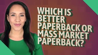 Which is better paperback or mass market paperback [upl. by Lilli]