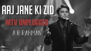 Aaj Jaane Ki Zid Na Karo  MTV Unplugged Full Song  A R rahman [upl. by Vassili883]