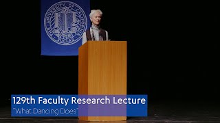 UCLA 129th Faculty Research Lecture  quotWhat Dancing Doesquot [upl. by Tedie]