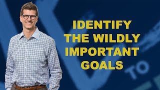 Identify The Wildly Important Goals [upl. by Giorgio]