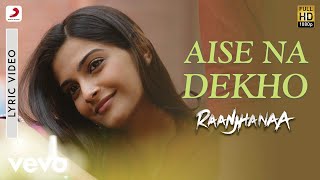 AR Rahman  Aise Na Dekho Lyric Video  Raanjhanaa  A R Rahman  Dhanush  Sonam Kapoor [upl. by Samp1]