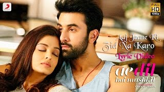 Aaj Jaane Ki Zid Na Karo  Lyric Video  Ae Dil Hai Mushkil  Ranbir  Aishwarya  Pritam  Shilpa [upl. by Lenuahs]