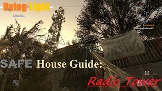 Dying Light Radio Tower SafeHouse Guide [upl. by Ellehcim367]