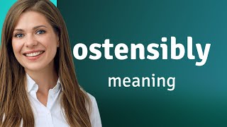 Ostensibly • definition of OSTENSIBLY [upl. by Verney]