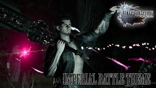 FINAL FANTASY XV OST Imperial Battle Theme 1  Veiled in Black Arrange [upl. by Kreindler]