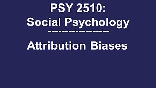 PSY 2510 Social Psychology Attribution Biases [upl. by Benoit]